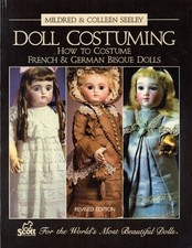DOLL COSTUMING HOW TO COSTUME FRENCH  GERMAN BISQUE DOLLS By Mildred Seeley