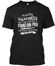 Happiness Fountain Pens You Cant Buy But Can A Pen T-Shirt Made In USA S To 5XL