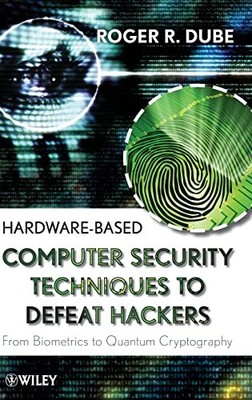 Hardware-based Computer Security Techniques to Defeat Hackers: From Biometrics