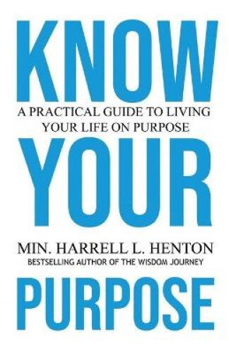 Know Your Purpose: A Practical Guide to Living Your Life on Purpose