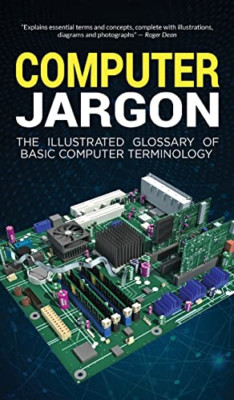 Computer Jargon: the Illustrated Glossary of Basic Comp -  NEW Kevin Wilson 2021