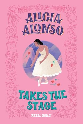 Alicia Alonso Takes the Stage Nancy Ohlin