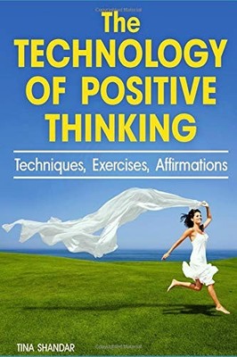 THE TECHNOLOGY OF POSITIVE THINKING: TECHNIQUES, By Tina Shandar **BRAND NEW**
