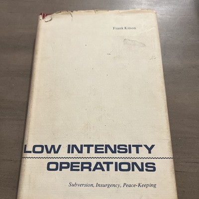 LOW INTENSITY OPERATIONS; SUBVERSION, INSURGENCY, By Frank Kitson Review Copy