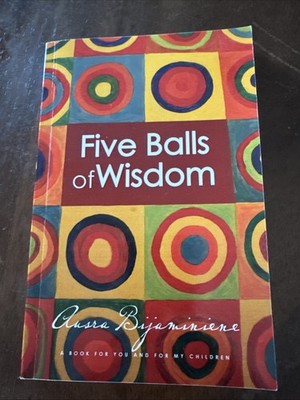 Five Balls of Wisdom: A Book for You and for My Children by Ausra Bijaminiene
