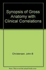 SYNOPSIS OF GROSS ANATOMY By John B. Christensen & Ira R. Telford **Excellent**