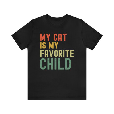 My Cat is my favorite child t-shirt, Funny cat owner t shirt, Cat mom humor gift