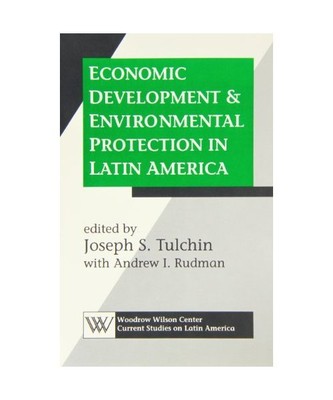 Economic Development and Environmental Protection in Latin America (Woodrow Wils