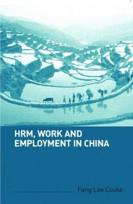 HRM, Work and Employment in China By Fang Lee Cooke