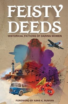 Feisty Deeds: Historical Fictions of Daring Women
