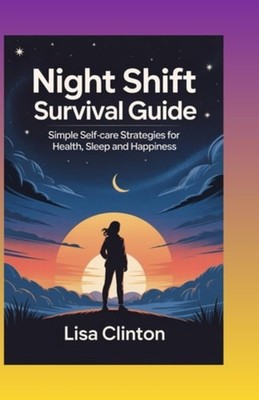 Night Shift Survival Guide Simple Self-Care Strategies  - paperback NEW Lisa Cli