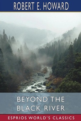 Robert E. Howard | Beyond the Black River (Esprios Classics) | Taschenbuch