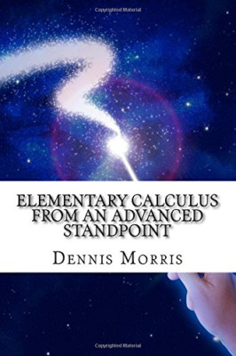 Elementary Calculus from an Advanced Standpoint -  NEW Dennis Morris 2016