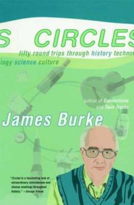 Circles: Fifty Round Trips Through History Technology Science Culture by Burke