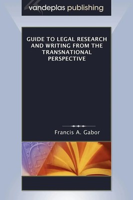 Francis A. Gabor | Guide to Legal Research and Writing from the Transnational...