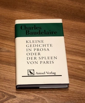 Charles Baudelaire - Kleine Gedichte in Prosa oder Spleen von Paris | Amsel 1999