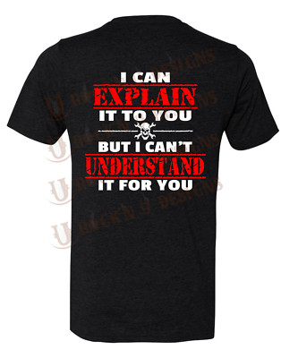 CUSTOM UNISEX T-SHIRT  ''I CAN EXPLAIN IT TO YOU'' GRAPHIC TEE