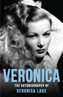 Veronica: the Autobiography of Veronica Lake -  NEW Veronica Lake 2020