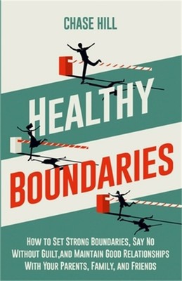Healthy Boundaries: How to Set Strong Boundaries, Say No Without Guilt, and Main