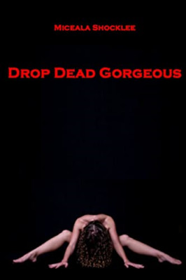Drop Dead Gorgeous -  NEW Miceala Shockle 2013