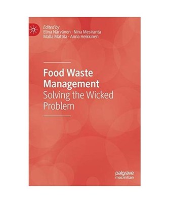 Food Waste Management: Solving the Wicked Problem: Solving the Wicked Problem
