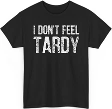 I Don't Feel Tardy T-Shirt
