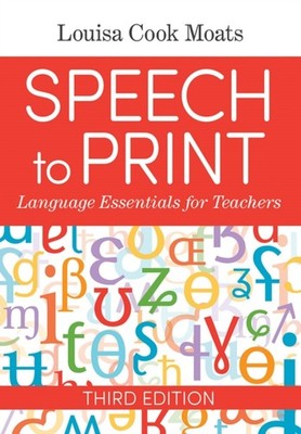 Speech to Print: Language Essentials for Teachers by Louisa Cook Moats PAPERBACK