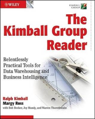 The Kimball Group Reader: Relentlessly Practical Tools for Data Warehousi - GOOD