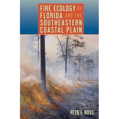 Fire Ecology of Florida and the Southeastern Coastal Pl -  NEW Reed F. Noss 2024