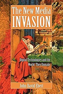 The New Media Invasion : Digital Technologies and the World They