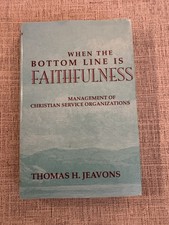 When the Bottom Line Is Faithfulness Jeavons Christian Service Management PB