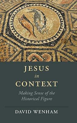 Jesus in Context Making Sense of the Historical Figure Wenham Hardback
