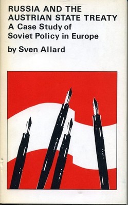Russia and the Austrian State Treaty: A Case Study of Soviet Policy in Europ...