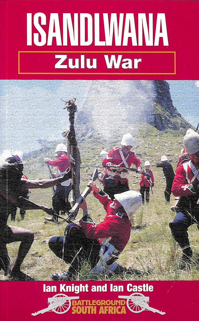 Isandlwana Zulu War (Battleground South Africa) by Knight, Ian; Castle, Ian