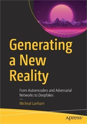 Generating a New Reality: From Autoencoders and Adversarial Networks to Deepfake