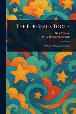 The Fur-Seal's Tooth by Kirk Munroe Paperback Book