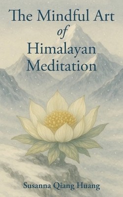 Susanna Qiang Huang The Mindful Art of Himalayan Meditation (Paperback)
