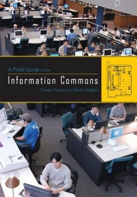 A Field Guide to the Information Commons Martin, Forrest, Charles