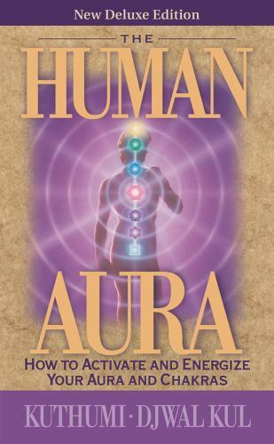 Human Aura : How to Activate and Energize Your Aura and Chakras by Djwal Kul ...