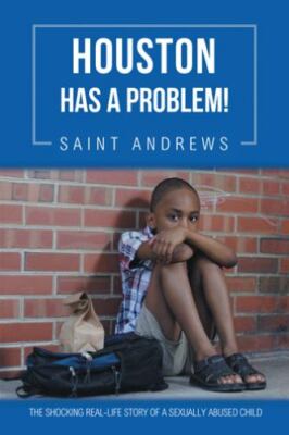 Houston has a Problem!: The Shocking Real-Life Story of a Sexually Abused Ch...