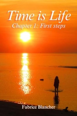 Time is Life - Chapter 1 First Steps: First Steps in Li - Paperback NEW FABRICE.