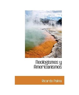 Neologismos y Americanismos, Ricardo Palma