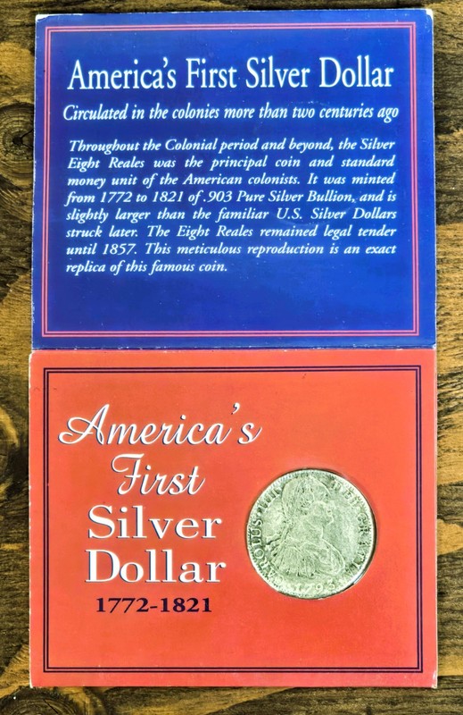 One Replica First Silver Dollar of Eight Reale, from 1997 Am. Historic Scty