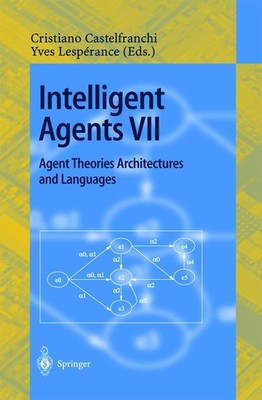 Intelligent Agents VII. Agent Theories Architectures and Languages Cristiano Cas
