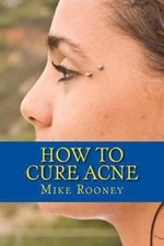 How to Cure Acne : What Is Acne and the Best Treatments for Acne, Paperback b...