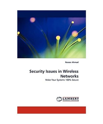 Security Issues in Wireless Networks: Make Your Systems 100% Secure, Naseer Ahma