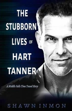 The Stubborn Lives of Hart Tanner: A Middle Falls Time Travel story by Shawn Inm