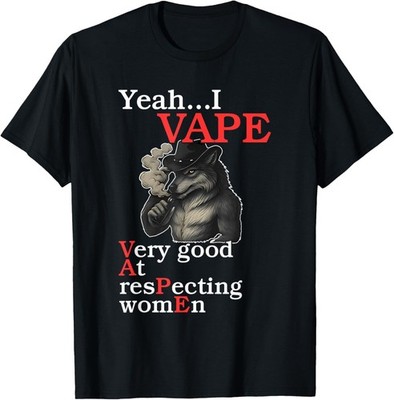 Yeah...I Vape Very Good At Respecting Women T-Shirt