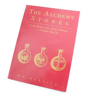 The Alchemy Stones: Use the Wisdom of the Ancient Alchemists to Transform Your L