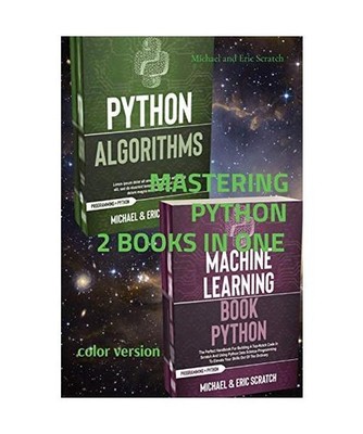 MASTERING PYTHON 2 BOOKS IN ONE [color version]: Algorithms and Machine Learning